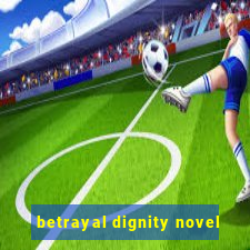 betrayal dignity novel